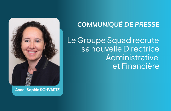 Communiqué de presse : Le Groupe Squad recrute sa nouvelle Directrice Administrative et Financière cover